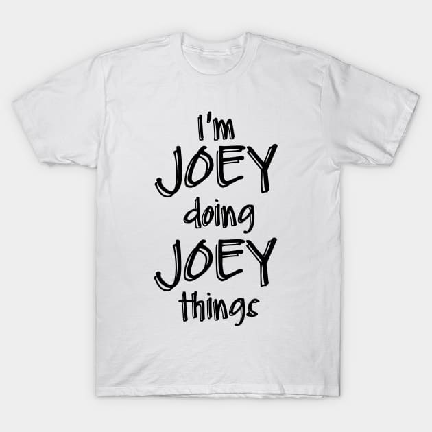 I'm JOEY Doing JOEY Things Funny Birthday Name Idea T-Shirt by NAYAZstore